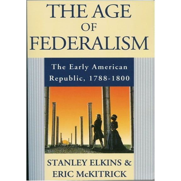 The Age of Federalism: The Early American Republic, 1788-1800, (Paperback)