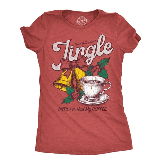 Womens Funny T Shirts These Bells Dont Jingle Until Ive Had My Coffee Sarcastic Christmas Graphic Tee For Ladies Womens Graphic Tees