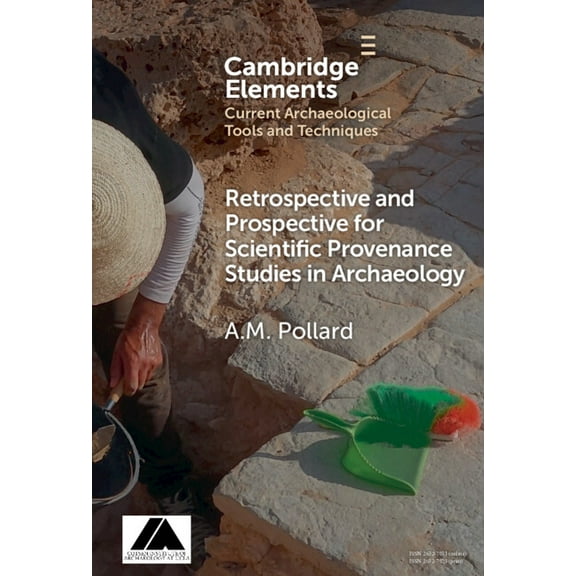 Elements in Current Archaeological Tools Retrospective and Prospective for Scientific Provenance Studies in Archaeology, (Hardcover)