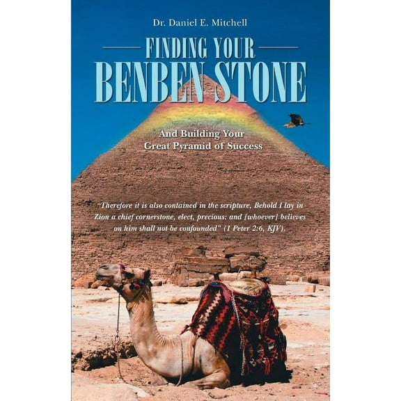 Finding Your Benben Stone: And Building Your Great Pyramid of Success, (Paperback)