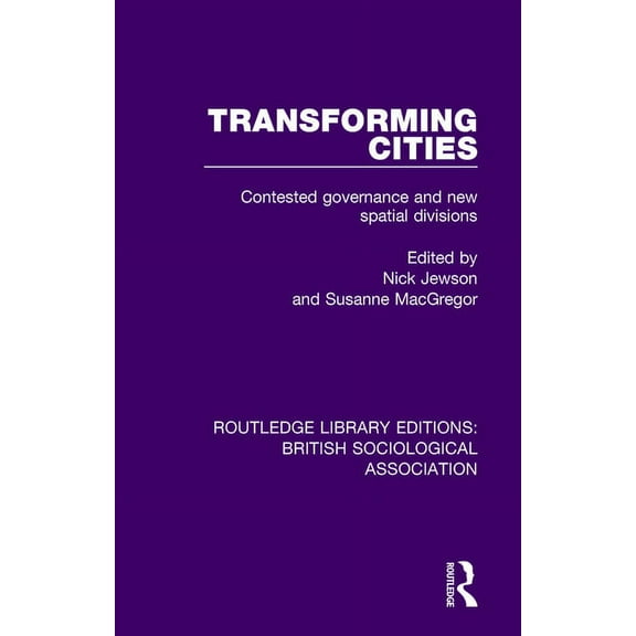 Routledge Library Editions: British Soci Transforming Cities: Contested Governance and New Spatial Divisions, (Paperback)