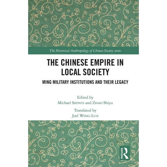 Historical Anthropology of Chinese Socie The Chinese Empire in Local Society: Ming Military Institutions and Their Legacies, (Hardcover)