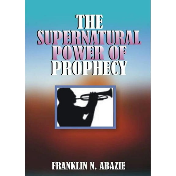The Supernatural Power of Prophecy: Prophecy, (Paperback)