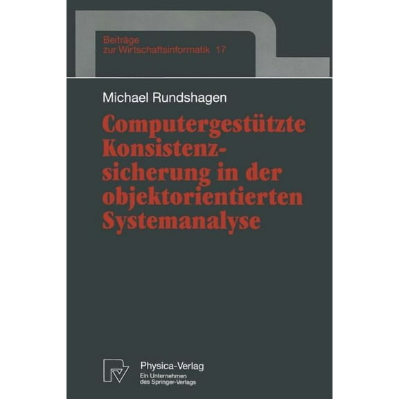 Beiträge Zur Wirtschaftsinformatik Computergestützte Konsistenzsicherung in Der Objektorientierten Systemanalyse, Book 17, (Paperback)