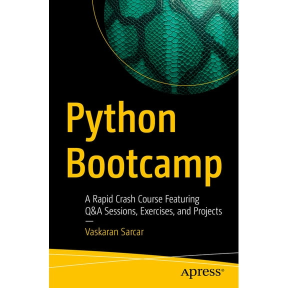 Python Bootcamp: A Rapid Crash Course Featuring Q&A Sessions, Exercises, and Projects, (Paperback)
