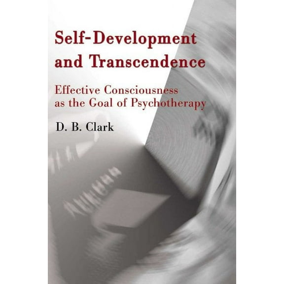 Self-Development and Transcendence : Effective Consciousness As the Goal of Psychotherapy