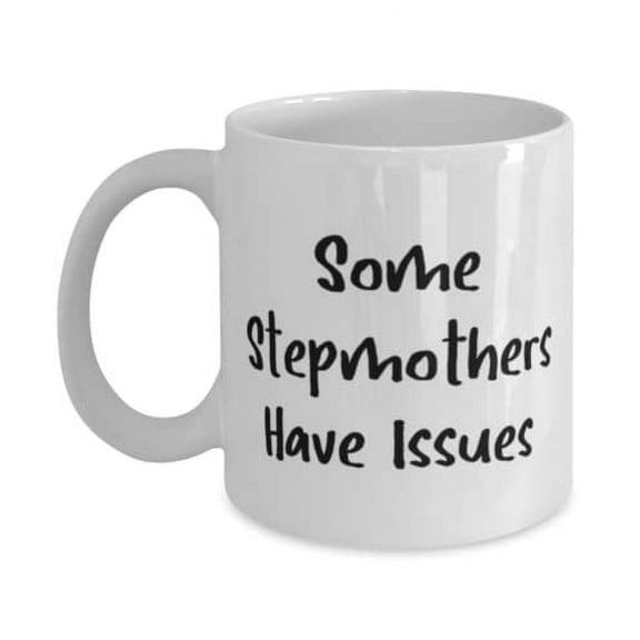 Some Stepmothers Have Issues Stepmother 15oz Mug, New Stepmother Gifts, Cup F Mother