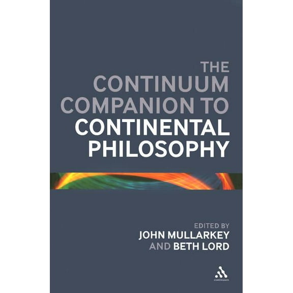 Bloomsbury Companions The Continuum Companion to Continental Philosophy, (Hardcover)