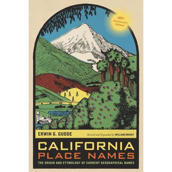 California Place Names, 40th Anniversary Edition: The Origin and Etymology of Current Geographical Names, (Paperback)