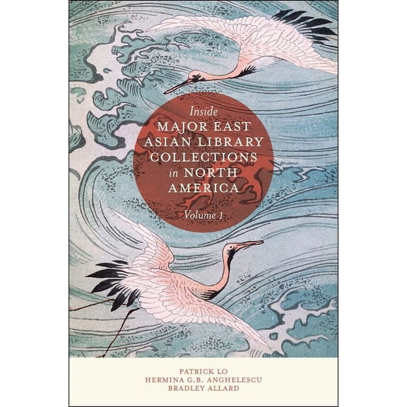 Inside Major East Asian Library Collections in North America, Volume 1, (Hardcover)