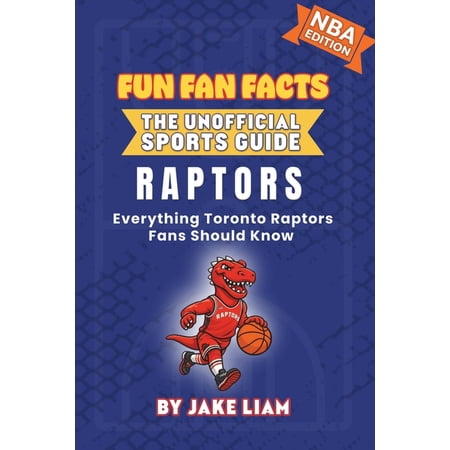 Fun Fan Facts: The Unofficial Sports Gui Toronto Raptors Basketball Book for Kids: Everything Toronto Raptors Fans Should Know Book 23 (Paperback)