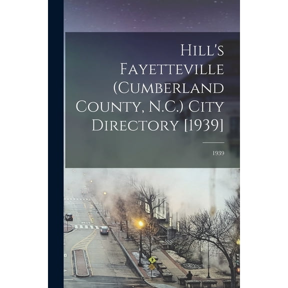 Hill's Fayetteville (Cumberland County, N.C.) City Directory [1939]; 1939, (Paperback)