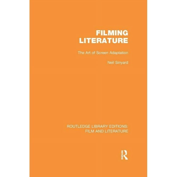 Routledge Library Editions: Film and Lit Filming Literature: The Art of Screen Adaptation, (Paperback)