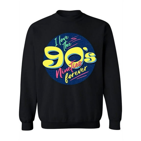 Love The 90's Forever Sweatshirt Women -Image by Shutterstock, Female Large