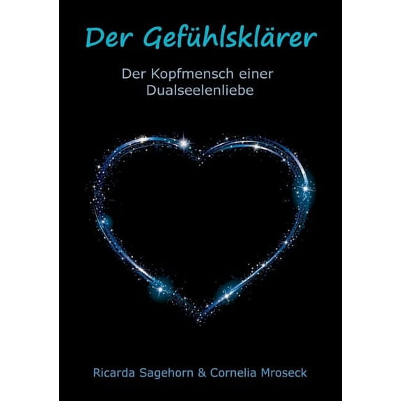 Der GefÃ¼hlsklÃ¤rer: Der Kopfmensch einer Dualseelenliebe, (Paperback)