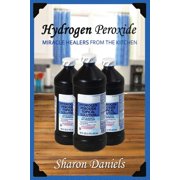 Miracle Healers from the Kitchen: Hydrogen Peroxide (Paperback)