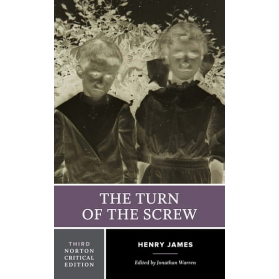 Norton Critical Editions The Turn of the Screw: A Norton Critical Edition, Book 0, (Paperback)