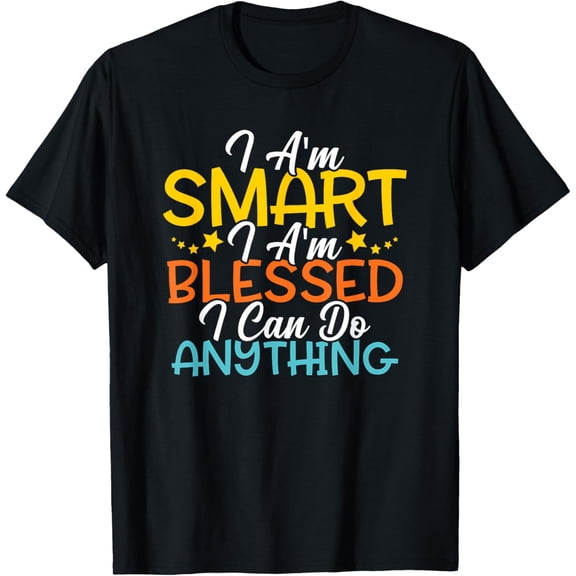 I Am Smart I m Blessed I Can Do Anything Christian Quote T-Shirt