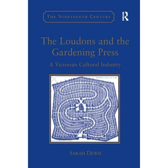 Nineteenth Century The Loudons and the Gardening Press: A Victorian Cultural Industry, (Paperback)