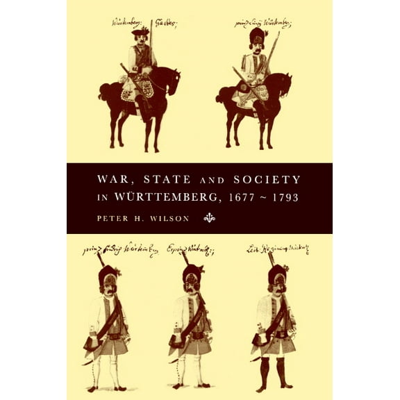 Cambridge Studies in Early Modern Histor War, State and Society in Wurttemberg, 1677 1793, (Paperback)