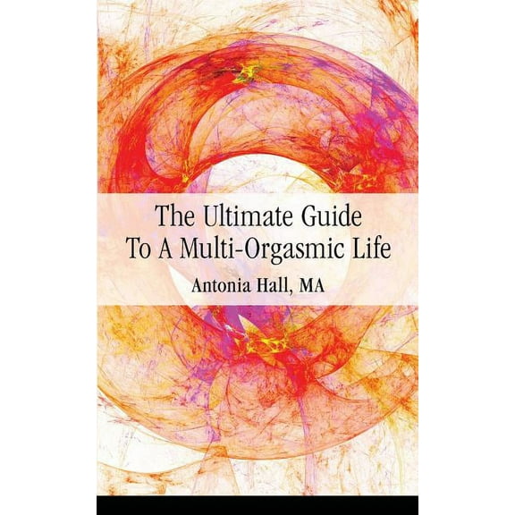 The Ultimate Guide to a Multi-Orgasmic Life, (Paperback)