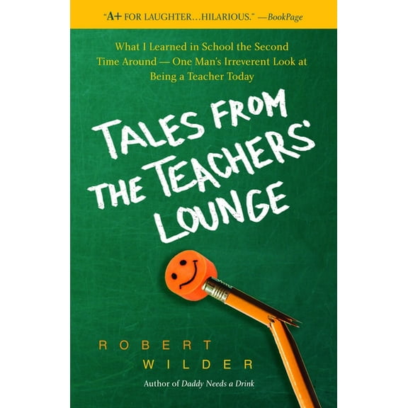 Tales from the Teachers' Lounge: What I Learned in School the Second Time Around-One Man's Irreverent Look at Being a Te, (Paperback)