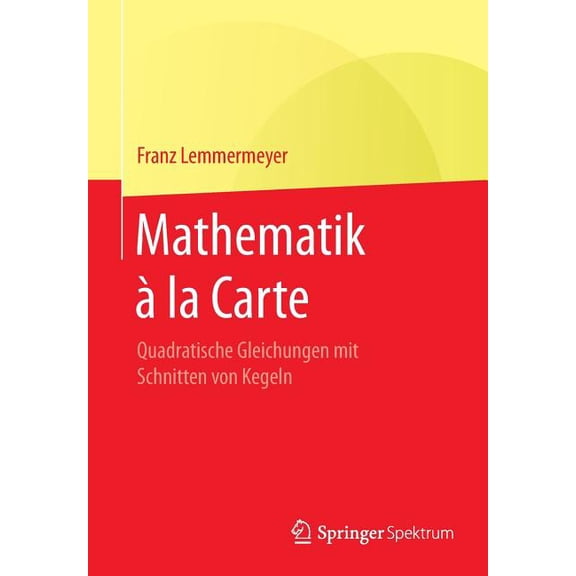 Mathematik Ã La Carte: Quadratische Gleichungen Mit Schnitten Von Kegeln, (Paperback)