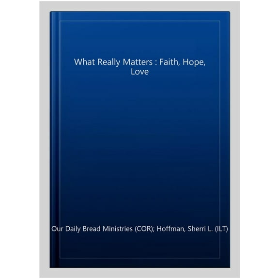 Pre-Owned What Really Matters: Faith, Hope, Love: 365 Daily Devotions from Our Daily Bread Paperback