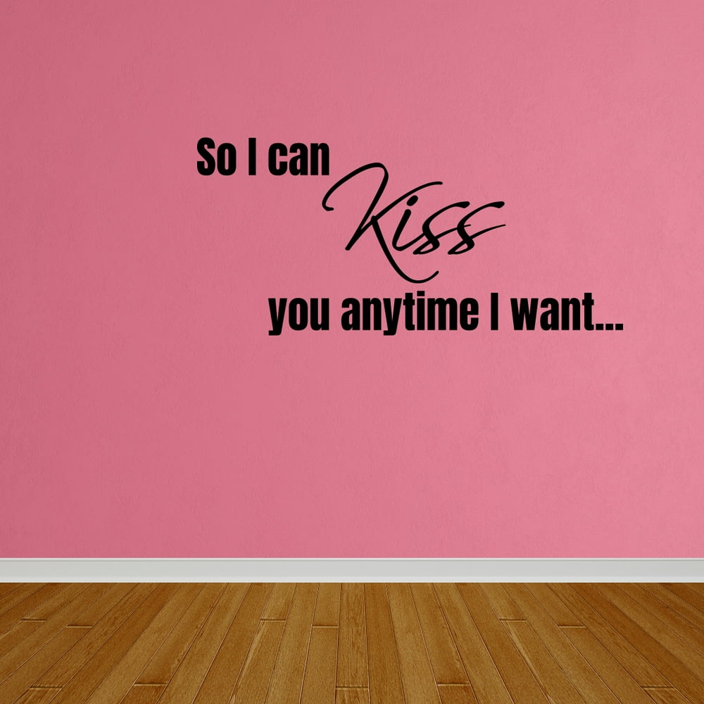 Wall Decal Quote So I Can Kiss You Anytime I Want Wall Art Decal Quote