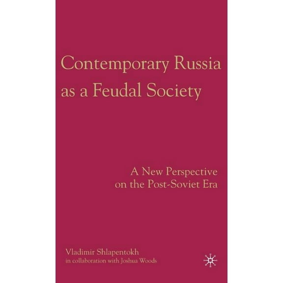 Contemporary Russia as a Feudal Society: A New Perspective on the Post-Soviet Era, (Hardcover)