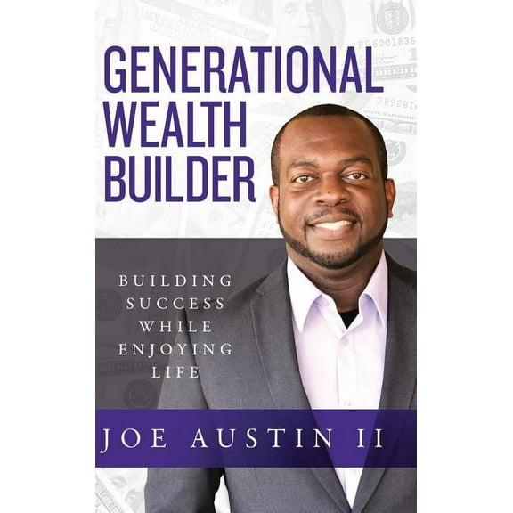 Generational Wealth Builder: Building Success While Enjoying Life, (Hardcover)