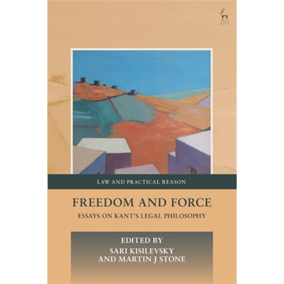 Pre-Owned Law and Practical Reason: Freedom and Force: Essays on Kant's Legal Philosophy (Paperback)