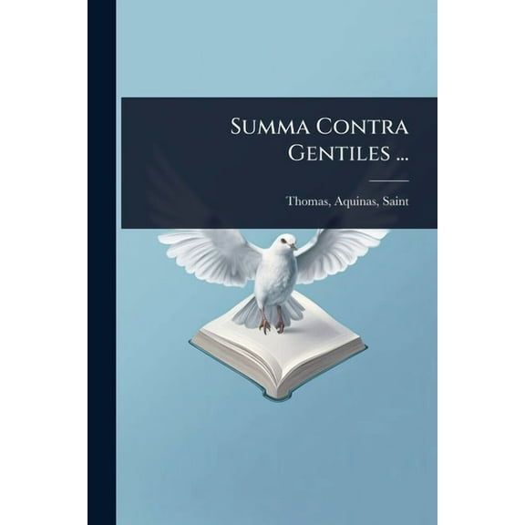 Summa Contra Gentiles ..., (Paperback)