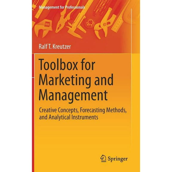 Management for Professionals Toolbox for Marketing and Management: Creative Concepts, Forecasting Methods, and Analytical Instruments, (Hardcover)
