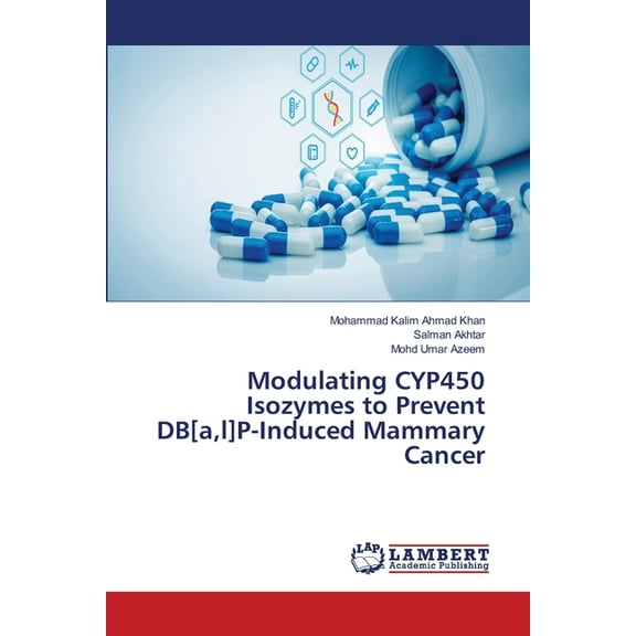 Modulating CYP450 Isozymes to Prevent DB[a, l]P-Induced Mammary Cancer, (Paperback)