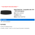 thumbnail image 2 of Brake Pedal Pad - Compatible with 1991 - 2010 Ford Explorer 1992 1993 1994 1995 1996 1997 1998 1999 2000 2001 2002 2003 2004 2005 2006 2007 2008 2009, 2 of 2
