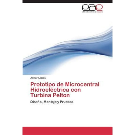 Prototipo de Microcentral Hidroeléctrica con Turbina Pelton (Paperback)