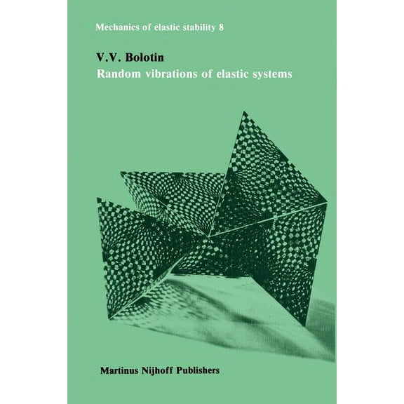 Mechanics of Elastic Stability Random Vibrations of Elastic Systems, Book 8, (Paperback)