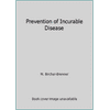 Prevention of Incurable Disease [Paperback - Used]