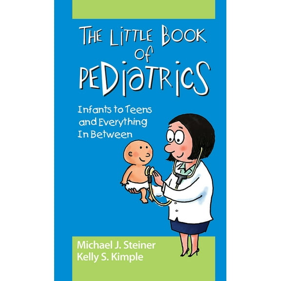 The Little Book of Pediatrics: Infants to Teens and Everything In Between, (Paperback)