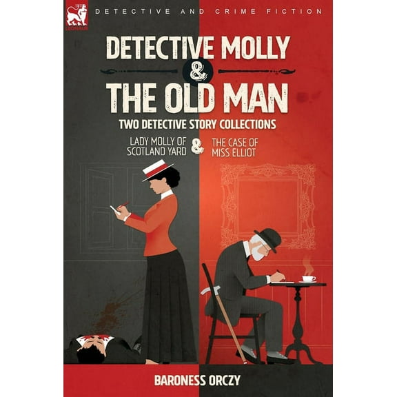 Detective Molly & the Old Man-Two Detective Story Collections: Lady Molly of Scotland Yard & The Case of Miss El, (Hardcover)