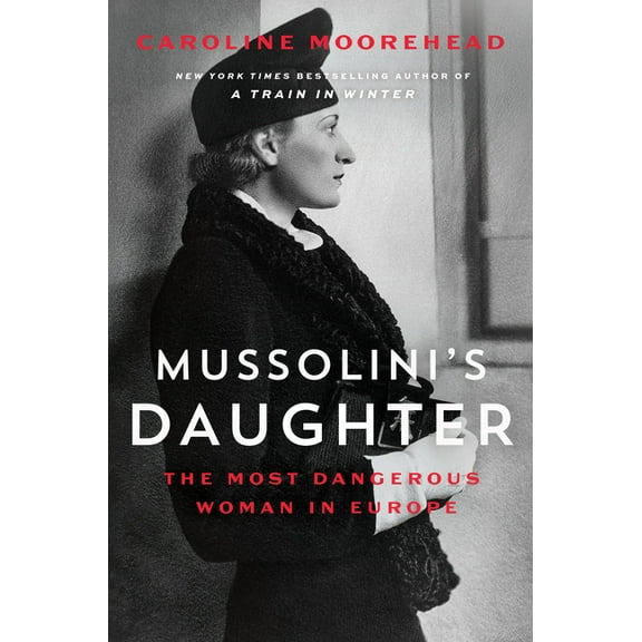 Mussolini's Daughter: The Most Dangerous Woman in Europe, (Hardcover)