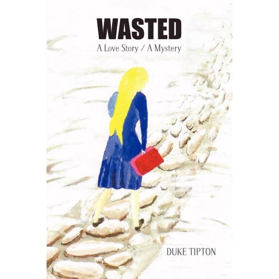 Wasted : A Love Story / a Mystery