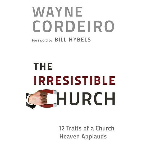 The Irresistible Church: 12 Traits of a Church Heaven Applauds, (Paperback)