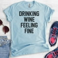 thumbnail image 2 of Drinking Wine Feeling Fine Shirt, Unisex Women's Men's Shirt, Wine Shirt, Drinking Shirt, Heather Light Blue, 3X-Large, 2 of 6