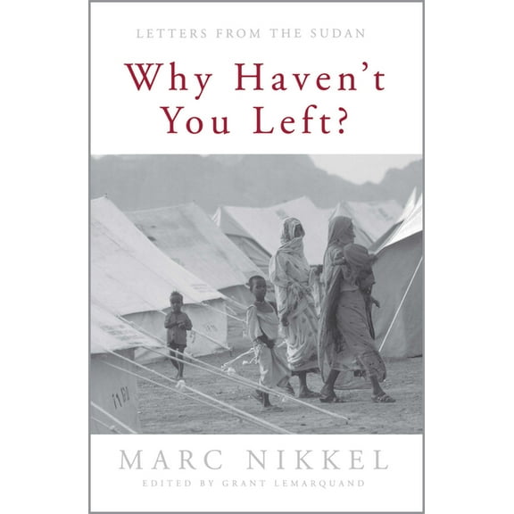 Why Haven't You Left?: Letters from the Sudan, (Paperback)