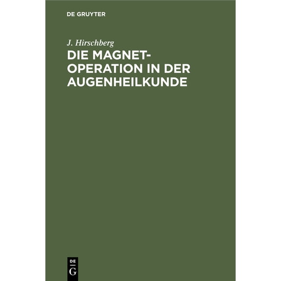 Die Magnet-Operation in Der Augenheilkunde: Nach Eigenen Erfahrungen Dargestellt, (Hardcover)