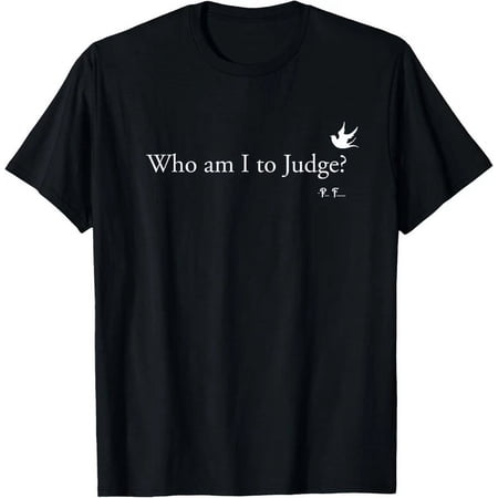 Who Am I To Judge T-Shirt S-5XL Birthday Gifts; For Men & Women, Vintage Birthday Gift