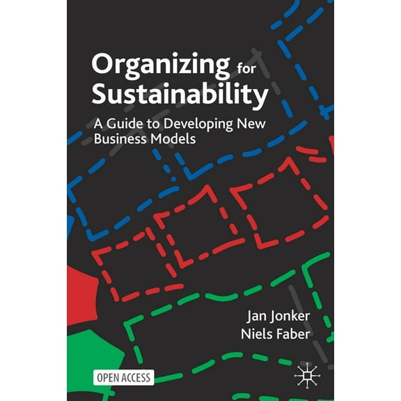 Organizing for Sustainability: A Guide to Developing New Business Models, (Paperback)