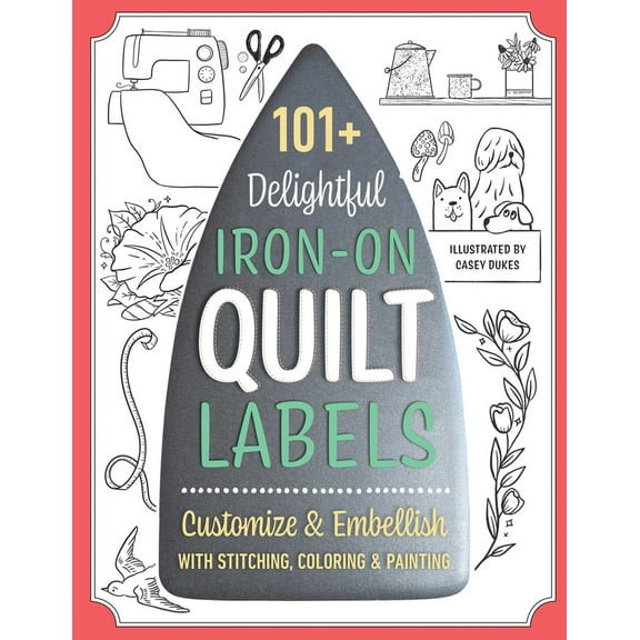 Pre-Owned 101  Delightful Iron-On Quilt Labels: Customize & Embellish with Stitching, Coloring & Painting (Paperback) 1644033879 9781644033876